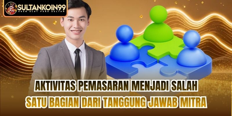 Aktivitas pemasaran menjadi salah satu bagian dari tanggung jawab mitra