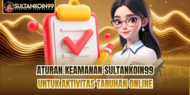 Aturan keamanan Sultankoin99 untuk aktivitas taruhan online