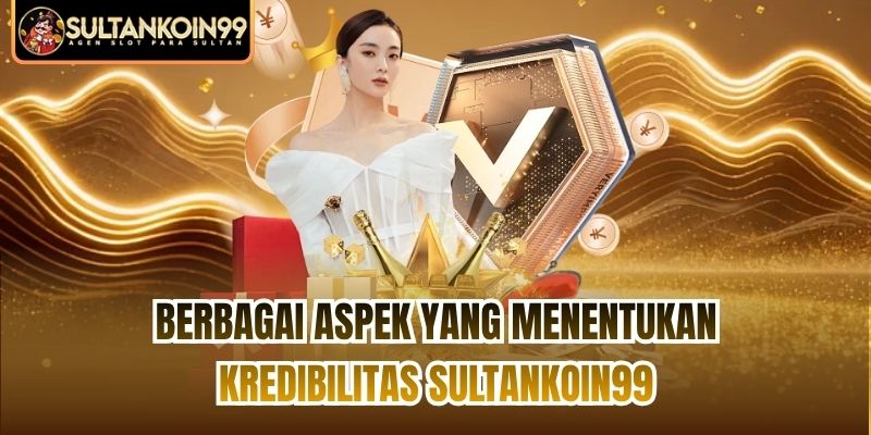 Berbagai Aspek yang Menentukan Kredibilitas Sultankoin99