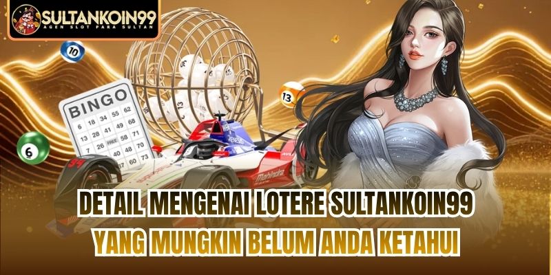 Detail mengenai Lotere Sultankoin99 yang mungkin belum Anda ketahui
