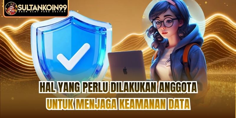 Hal yang perlu dilakukan anggota untuk menjaga keamanan data