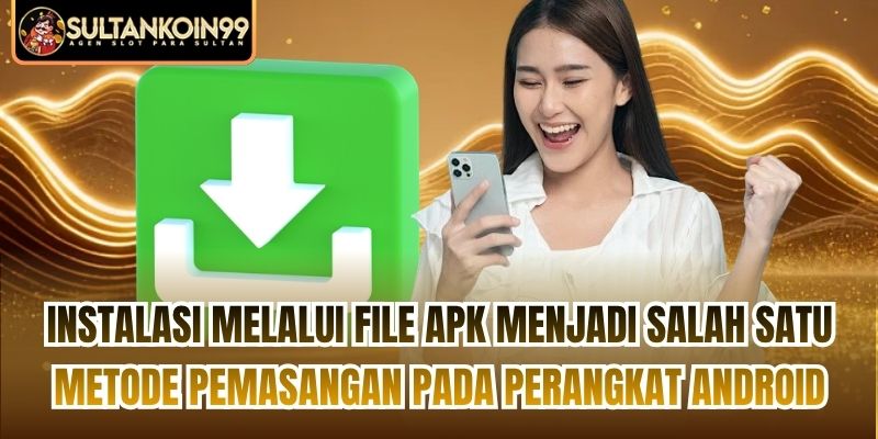 Instalasi melalui file APK menjadi salah satu metode pemasangan pada perangkat Android