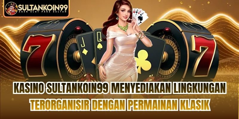 Kasino Sultankoin99 menyediakan lingkungan terorganisir dengan permainan klasik