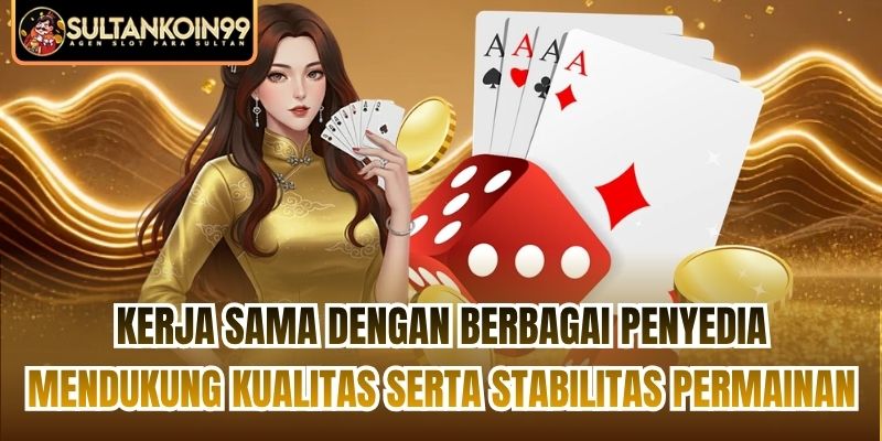 Kerja sama dengan berbagai penyedia mendukung kualitas serta stabilitas permainan