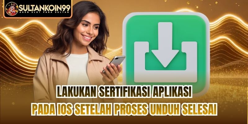 Lakukan sertifikasi aplikasi pada iOS setelah proses unduh selesai