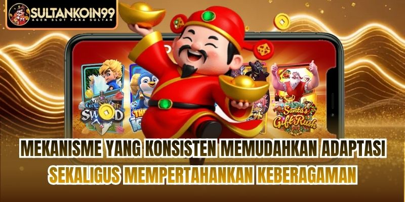 Mekanisme yang konsisten memudahkan adaptasi sekaligus mempertahankan keberagaman