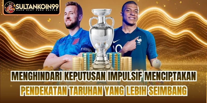 Menghindari keputusan impulsif menciptakan pendekatan taruhan yang lebih seimbang