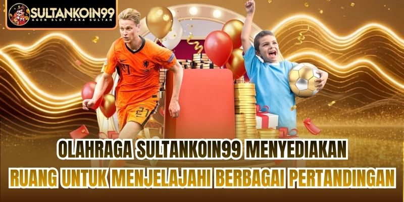 Olahraga Sultankoin99 menyediakan ruang untuk menjelajahi berbagai pertandingan