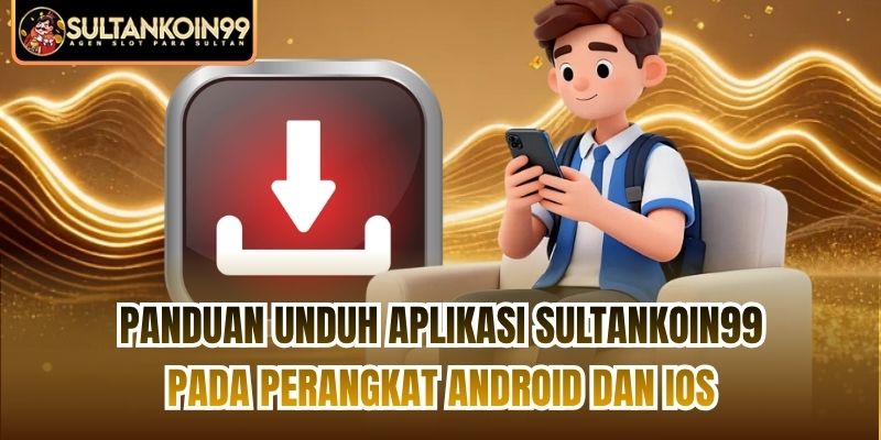 Panduan unduh aplikasi Sultankoin99 pada perangkat Android dan iOS
