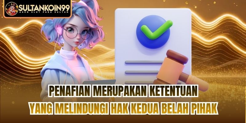 Penafian merupakan ketentuan yang melindungi hak kedua belah pihak