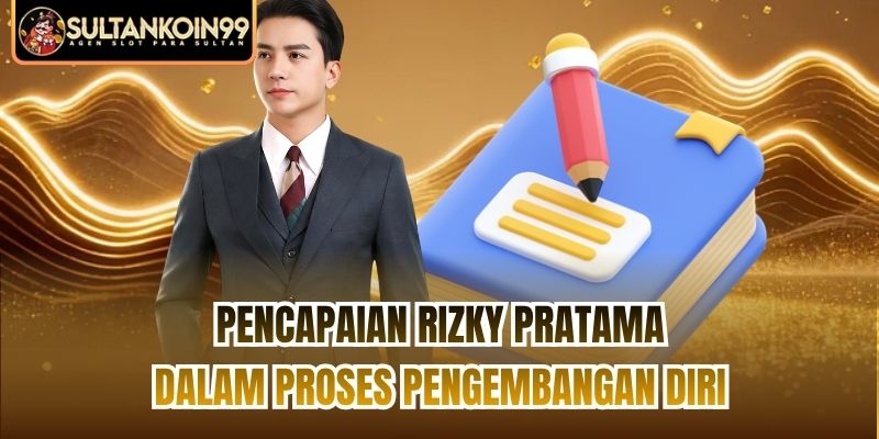 Pencapaian Rizky Pratama dalam proses pengembangan diri