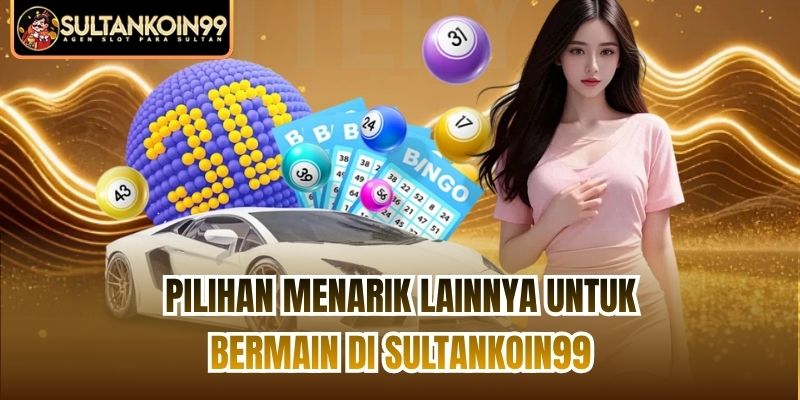 Pilihan menarik lainnya untuk bermain di Sultankoin99