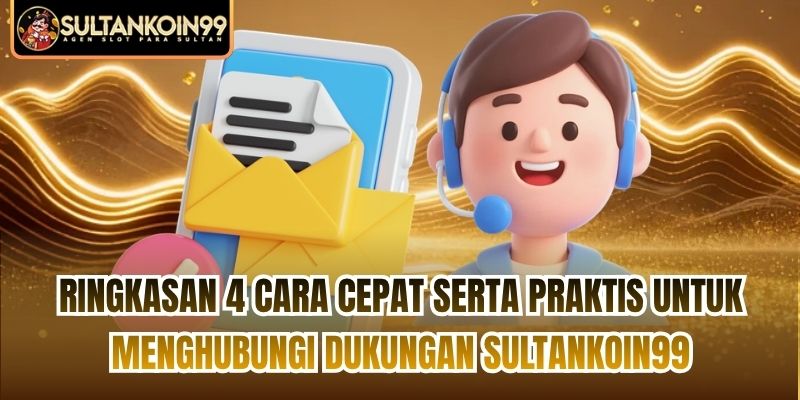 Ringkasan 4 cara cepat serta praktis untuk menghubungi dukungan Sultankoin99