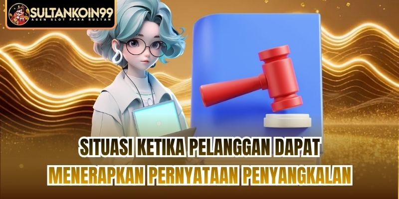 Situasi ketika pelanggan dapat menerapkan Pernyataan Penyangkalan
