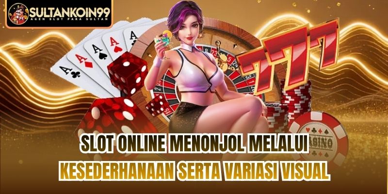 Slot online menonjol melalui kesederhanaan serta variasi visual